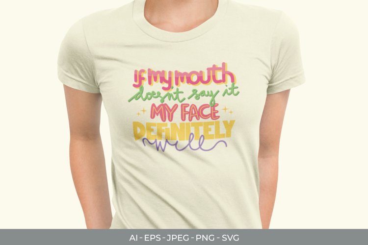 If My Mouth Doesnt Say It My Face Definitely will SVG