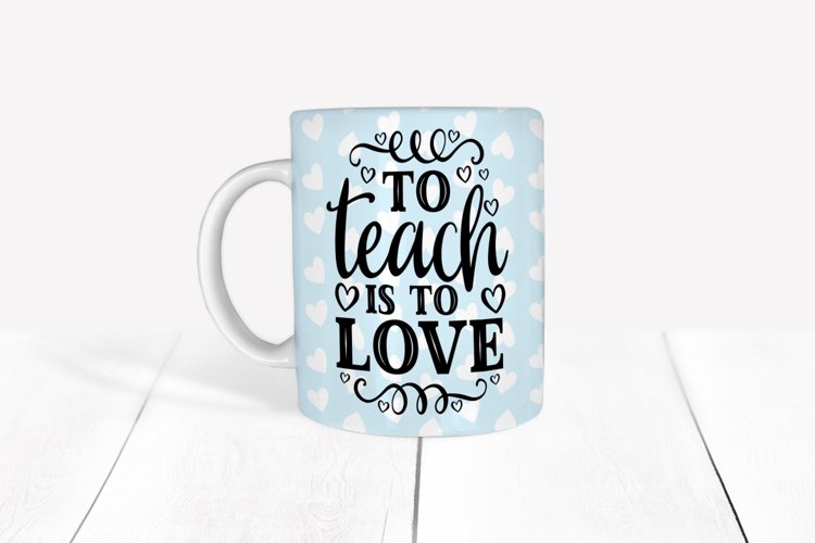 to teach is to love Mug Sublimation Designs / mug wrap example image 1