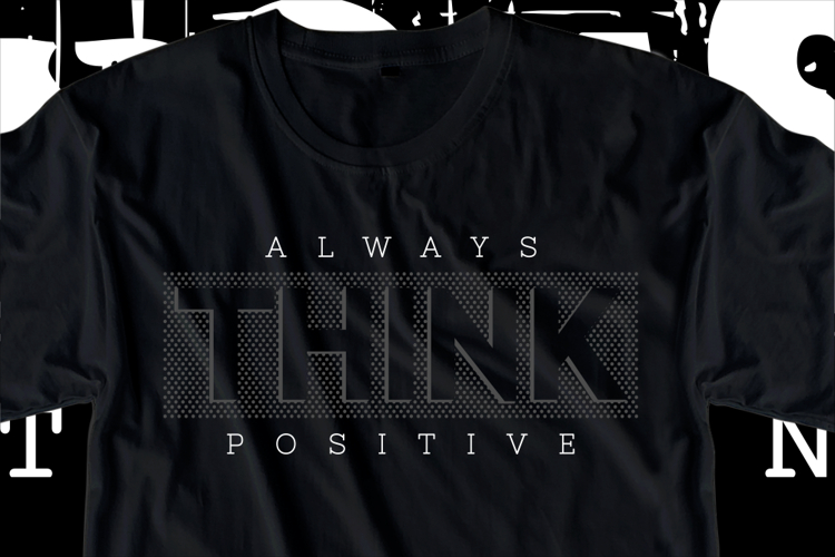 Always Think Positive, Inspirational Quote T shirt Design example image 1
