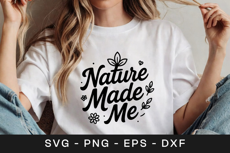 Nature Made Me Floral Inspirational SVG PNG