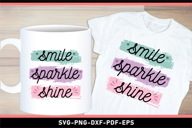 Smile sparkle shine SVG, Positive Quotes T shirt and Mug