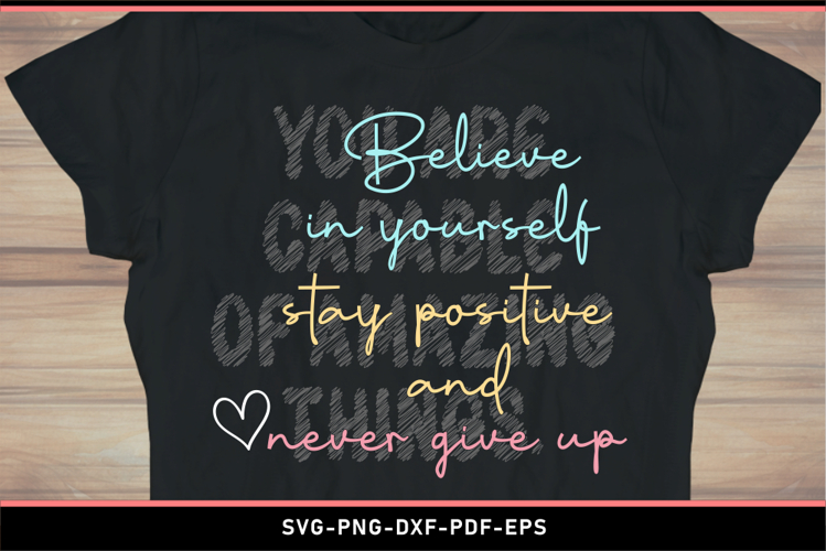 Believe in yourself stay positive SVG, Inspirational Quotes