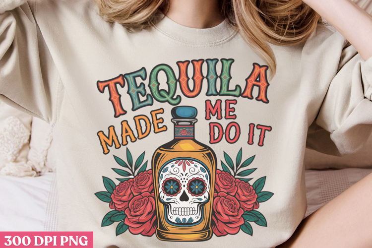 Tequila Made Me Do It PNG, Cinco De Mayo Sublimation