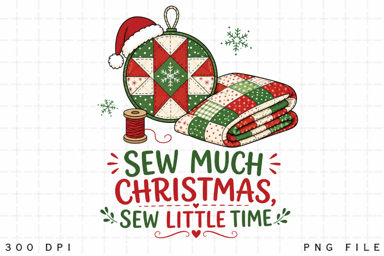 Quilting Christmas PNG, Sew Much Christmas Sew Little Time