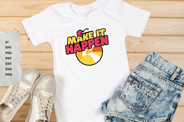 Make It Happen - SVG T-Shirt Design