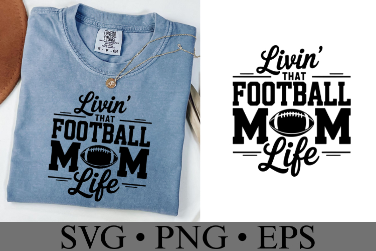 Livin that Football Mom Life Svg | Game Day Svg | Shirt Svg