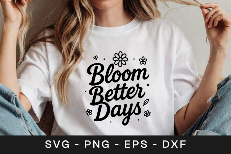 Bloom Better Days Floral Quote SVG PNG