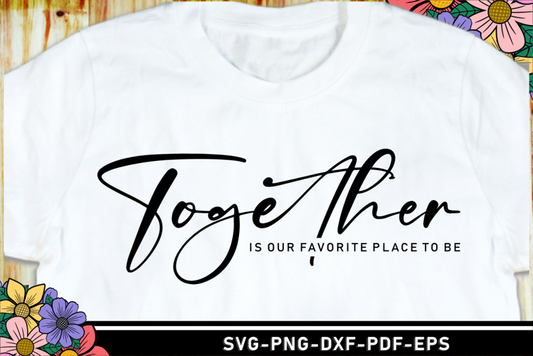 Together is favorite place to be, Positive Quotes SVG Files