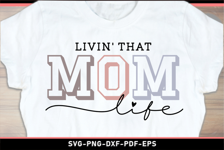 Livin that mom life SVG, Funny Mom Shirt SVG