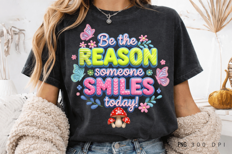 Be the Reason PNG, Be the Reason Someone Smiles PNG Positive