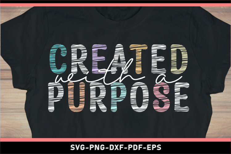 Created with a purpose SVG, Positive Quotes SVG shirt Design