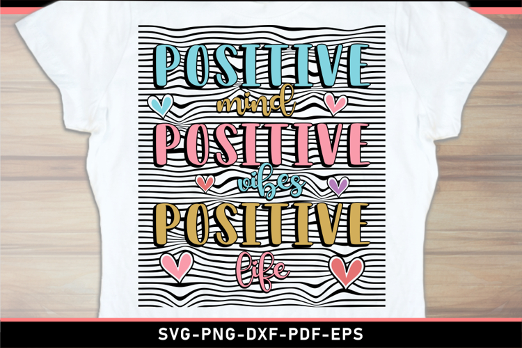 Positive mind vibes life, Inspirational quote SVG PNG Shirt