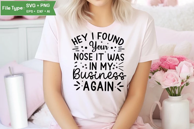 Hey I Found Your Nose It Was In My Business Again SVG