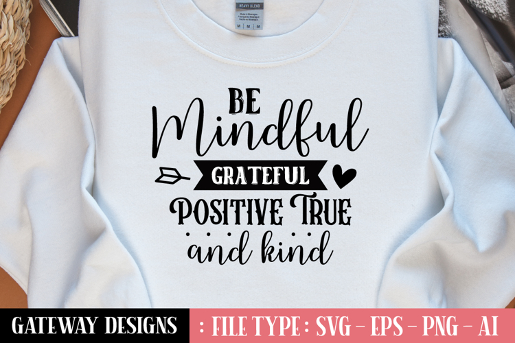 Be Mindful Grateful Positive True And Kind svg design