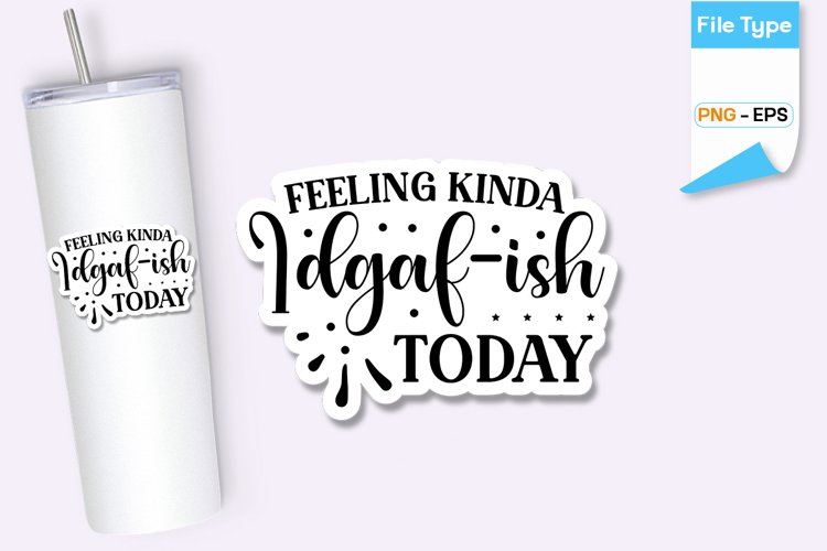 Feeling Kinda Idgaf-ish Today Sticker | Sarcastic Sticker