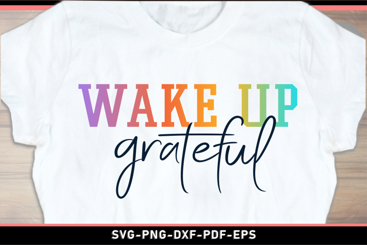 Wake up grateful, Inspirational quotes SVG T Shirt Designs
