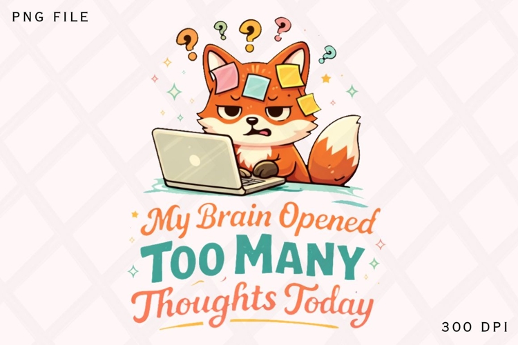 My Brain Opened Too Many Thoughts Today Funny Fox