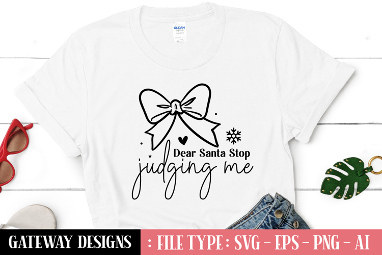 Dear Santa Stop Judging Me svg design