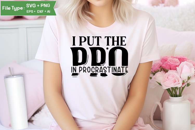 I Put The Pro In Procrastinate SVG Design | Funny Sarcastic