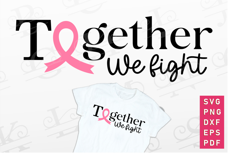 Together We Fight SVG, Cancer Awareness, Breast Cancer SVG