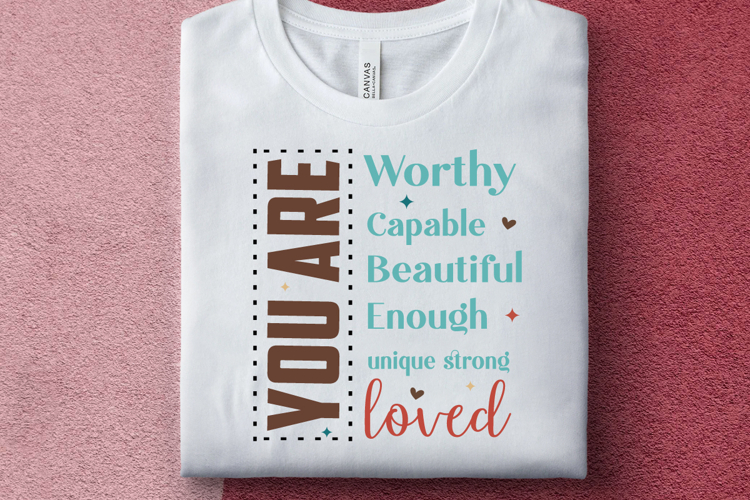 you are worthy capable beautiful enough unique strong loved