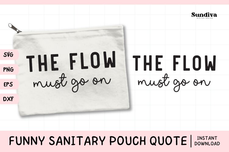 Funny Sanitary Pouch Quote | The Flow Must Go On