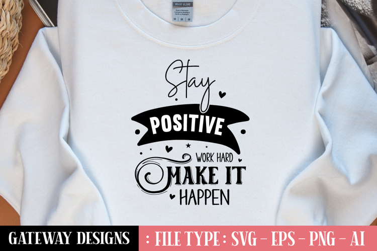 Stay Positive Work Hard Make It Happen svg design