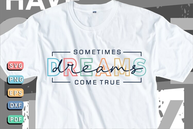 Sometimes dreams come true, Inspirational Quotes T shirt SVG example image 1