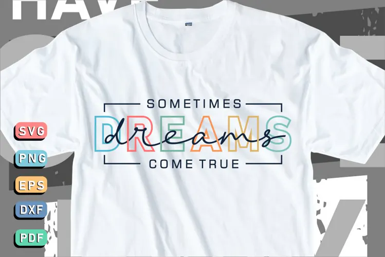 Sometimes dreams come true, Inspirational Quotes T shirt SVG