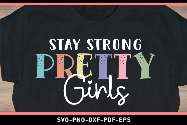 Stay strong pretty girls, Motivation SVG, Positive quotes