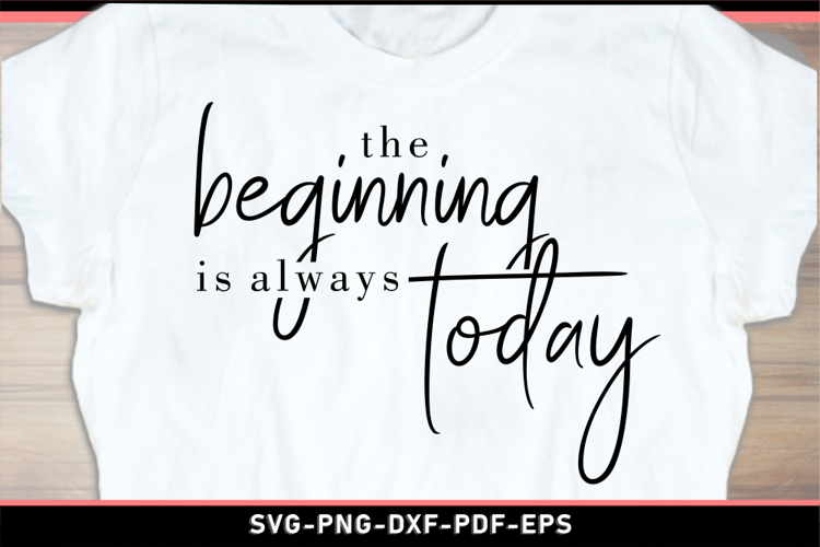 The beginning is always today, Inspirational quotes SVG