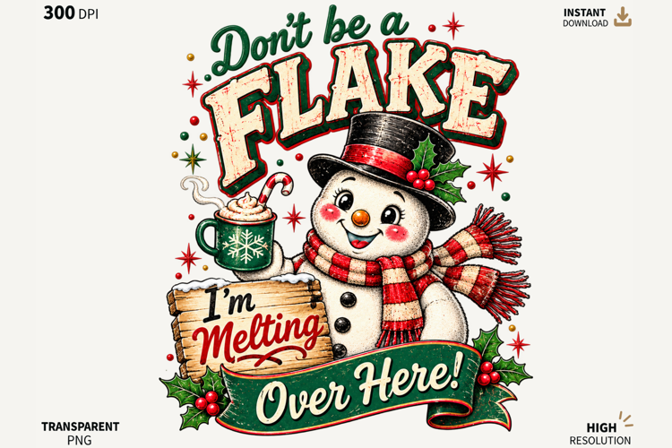 Don't Be a Flake Snowman Christmas Sublimation PNG