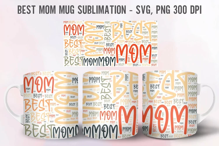 Best Mom Mug - Unique Sublimation Coffee Cup for Moms