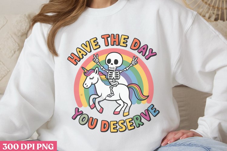 Have the day you PNG, Funny Skeleton Sublimation PNG