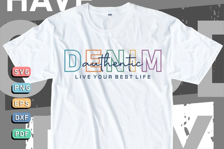 Authentic denim, Live your best live SVG, T shirt Designs example image 1