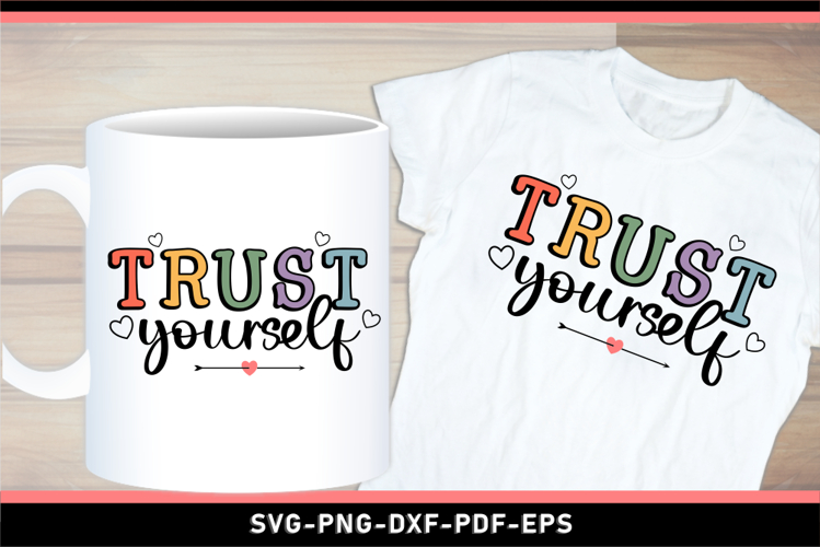 Trust Yourself SVG, Positive Quotes T shirt and Mug