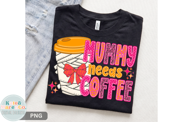 Mummy Needs Coffee PNG | Mom Halloween PNG | Mama Fall PNG