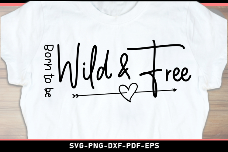 Born to be wild and free, Funny quotes SVG T shirt Designs