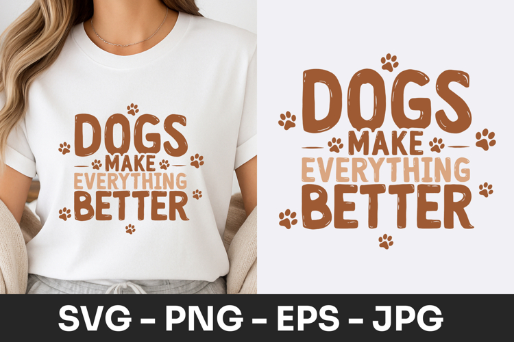 Dogs Make Everything Better Quote SVG PNG