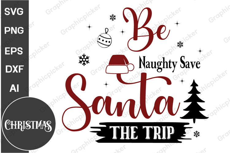 Be Naughty Save Santa The Trip SVG PNG, Christmas SVG