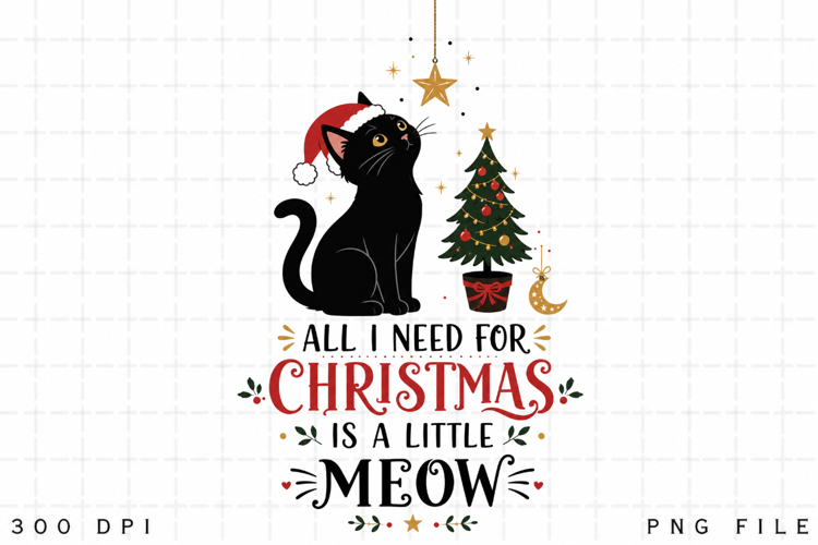 Black Cat Christmas PNG, All I Need For Christmas Is A