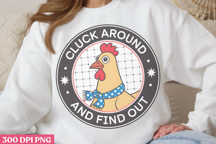 Cluck Around And Find PNG, Chicken Farm Sublimation PNG