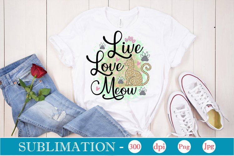 Live Love Meow Sublimation