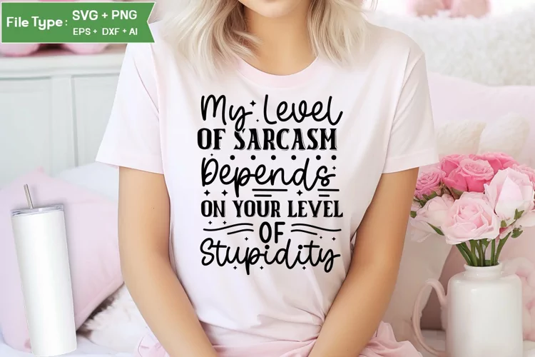 My Level Of Sarcasm Depends On Your Level Of Stupidity SVG