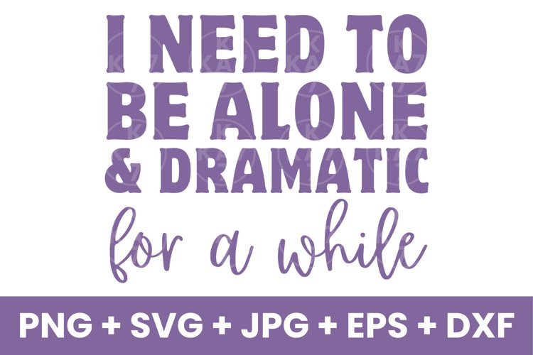 Funny I Need To Be Alone and Dramatic For a While SVG