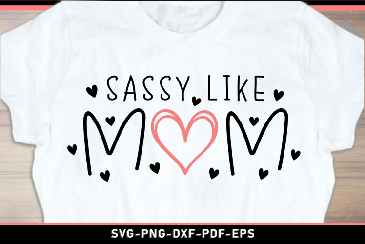Sassy like mom, Funny mothers day quotes SVG