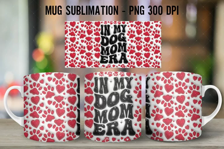 3D Dog Mom Mug Wrap Sublimation|3D Puffy inflated