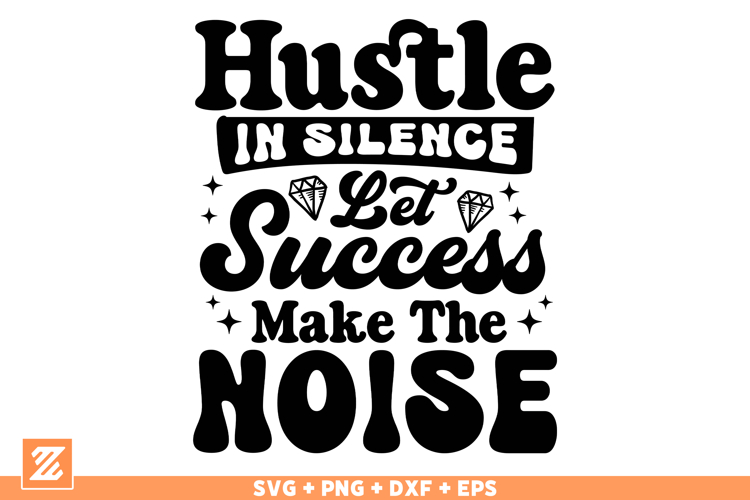 Hustle In Silence Let Success Make The Noise SVG Cut File