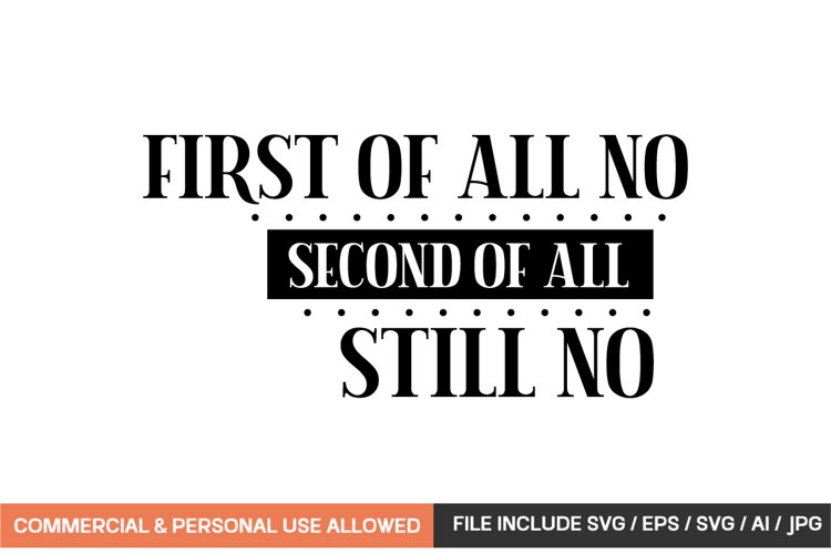 First Of All No Second Of All Still No svg design