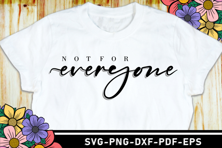 Not for everyone SVG, Funny Quotes T Shirt Designs